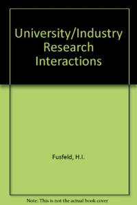 Herbert I. Fusfeld, Carmela S. Haklisch, Herbert I. Fusfeld, Carmela S. Haklisch — University-Industry Research Interactions