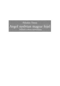 Pálinkás Tímea — Angol nyelvtan magyar fejjel: nulláról a sikeres nyelvvizsgáig