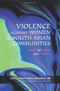 Ravi K. Thiara, Aisha K. Gill, Liz Kelly — Violence Against Women in South Asian Communities: Issues for Policy and Practice