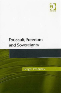 Sergei Prozorov — Foucault, Freedom and Sovereignty