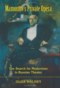 Olga Haldey — Mamontov's Private Opera - The Search for Modernism in Russian Theater (Russian Music Studies)