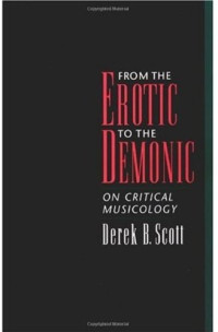 Derek B. Scott — From the Erotic to the Demonic: On Critical Musicology
