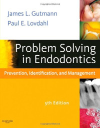 James L. Gutmann DDS  CertEndo  PhD(honoris causa)  FACD  FICD  FADI, Paul E. Lovdahl DDS  MSD  FACD  FADI — Problem Solving in Endodontics: Prevention, Identification and Management, 5e