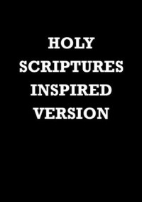 Smith, Joseph Jr. (ed) — The Holy Scriptures: Inspired Version
