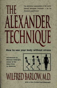 Wilfred Barlow — The Alexander technique : how to use your body without stress