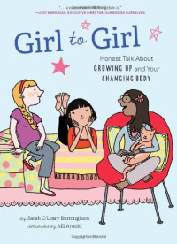 Sarah O'Leary Burningham, Alli Arnold — Girl to Girl: Honest Talk About Growing Up and Your Changing Body