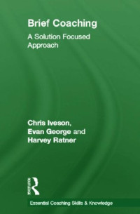 Chris Iveson, Evan George, Harvey Ratner — Brief Coaching: A Solution Focused Approach