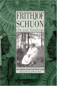 Jean-Baptiste Aymard, Patrick Laude — Frithjof Schuon: Life and Teachings (S U N Y Series in Western Esoteric Traditions)