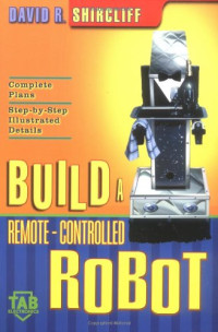 David R. Shircliff — BUILD A REMOTECONTROLLED ROBOT DAVID R SHIRCLIFF