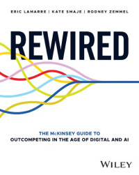 Eric Lamarre, Kate Smaje, Rodney Zemmel — Rewired: The McKinsey Guide to Outcompeting in the Age of Digital and AI