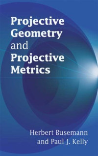 Herbert Busemann, Paul J. Kelly — Projective geometry and projective metrics