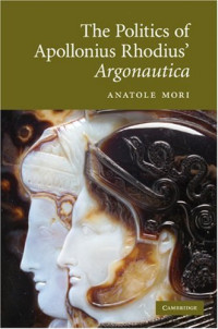 Anatole Mori — The Politics of Apollonius Rhodius' Argonautica