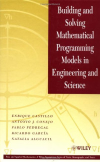 Enrique Castillo, Antonio J. Conejo, Pablo Pedregal, Ricardo García, Natalia Alguacil — Building and Solving Mathematical Programming Models in Engineering and Science