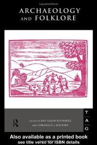 Amy Gazin-Schwartz, Cornelius Holtorf — Archaeology and Folklore