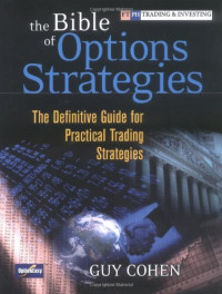 Guy Cohen — The Bible of Options Strategies: The Definitive Guide for Practical Trading Strategies