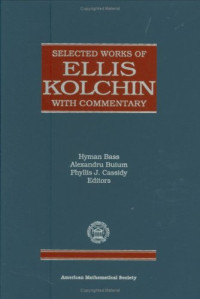 Alexandru Buium, and Phyllis J. Cassidy Hyman Bass, Hyman Bass, Alexandru Buium, Phyllis Cassidy — Selected works of Ellis Kolchin with commentary