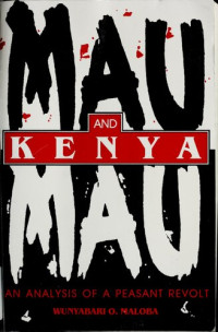 Wunyabari O. Maloba — Mau Mau and Kenya: An Analysis of a Peasant Revolt
