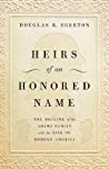 Douglas R Egerton — Heirs of an Honored Name: The Decline of the Adams Family and the Rise of Modern America