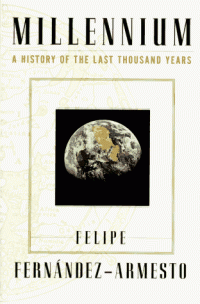 Felipe Fernandez-Armesto — Millennium: A History of the Last Thousand Years
