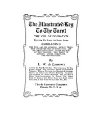 L.W. de Laurence — The Illustrated Key To The Tarot: The Veil Of Divination