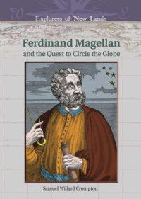 Samuel Willard Crompton — Ferdinand Magellan And The Quest To Circle The Globe (Explorers of New Lands)