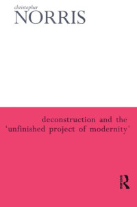 Christopher Norris — Deconstruction and the ‘Unfinished Project of Modernity'