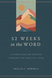 Trillia J. Newbell — 52 Weeks in the Word: A Companion for Reading through the Bible in a Year