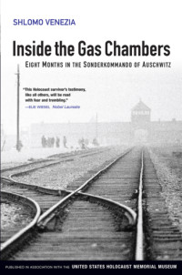 Shlomo Venezia — Inside the Gas Chambers - Eight Months in the Sonderkommando of Auschwitz (2013)