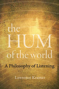 Lawrence Kramer — The Hum of the World: A Philosophy of Listening