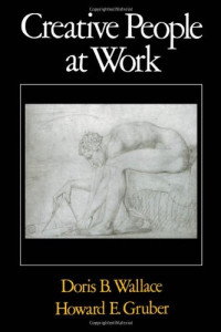 Doris B. Wallace, Howard E. Gruber — Creative People at Work - Twelve Cognitive Case Studies