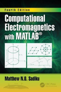 Matthew N O Sadiku — Computational Electromagnetics with Matlab, Fourth Edition
