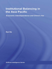 Kai He — Institutional Balancing in the Asia Pacific: Economic Interdependence and China's Rise
