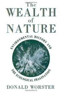 Donald Worster — The Wealth of Nature: Environmental History and the Ecological Imagination