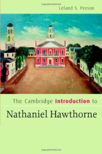 Leland S. Person — The Cambridge Introduction to Nathaniel Hawthorne (Cambridge Introductions to Literature)