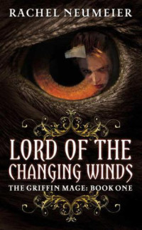 Rachel Neumeier — Lord of the Changing Winds (Griffin Mage Trilogy)