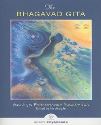 Swami Kriyananda; Paramahansa Yogananda — The Bhagavad Gita: According to Paramhansa Yogananda