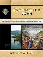 Köstenberger, Andreas J — Encountering John : the Gospel in historical, literary, and theological perspective