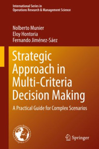 Nolberto Munier, Eloy Hontoria, Fernando Jiménez-Sáez — Strategic Approach in Multi-Criteria Decision Making: A Practical Guide for Complex Scenarios