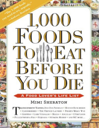 Mimi Sheraton — 1,000 Foods To Eat Before You Die: A Food Lover's Life List