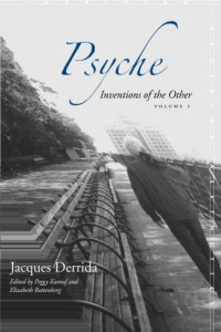 Jacques Derrida, Peggy Kamuf, Elizabeth Rottenberg — Psyche: Inventions of the Other, Volume I