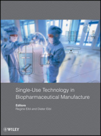 Regine Eibl, Dieter Eibl — Single-Use Technology in Biopharmaceutical Manufacture
