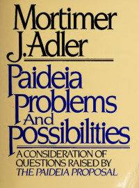 Mortimer J. Adler — Paideia: Problems and Possibilities