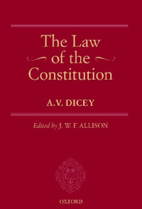 Albert Venn Dicey; John W. F. Allison (editor) — Lectures introductory to the study of the law of the constitution