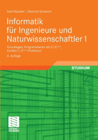 Gerd Küveler, Dietrich Schwoch — Informatik für Ingenieure und Naturwissenschaftler 1: Grundlagen, Programmieren mit C C++, Großes C C++-Praktikum, 6. Auflage