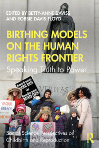 Betty-Anne Daviss; Robbie Davis-Floyd — Birthing models on the human rights frontier : speaking truth to power