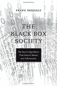 Frank Pasquale — The Black Box Society: The Secret Algorithms That Control Money and Information