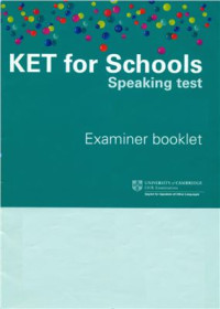  — KET for Schools Speaking Tests - Examiner Booklet