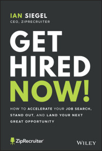 Ian Siegel — Get Hired Now: How to Accelerate Your Job Search, Stand Out, and Land Your Next Great Opportunity