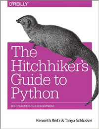 Kenneth Reitz, Tanya Schlusser — The Hitchhiker’s Guide to Python: Best Practices for Development