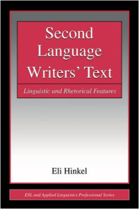Eli Hinkel — Second Language Writers' Text - Linguistic and Rhetorical Features (ESL, Applied Linguistics Professional Series)